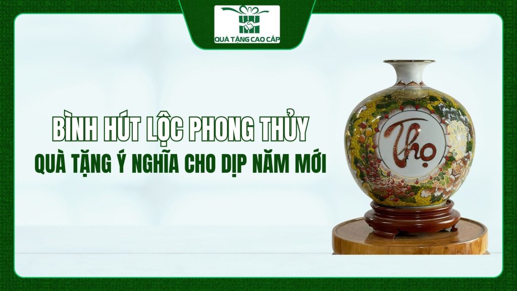 Bình Hút Lộc Phong Thủy - Quà Tặng Ý Nghĩa Cho Dịp Năm Mới
